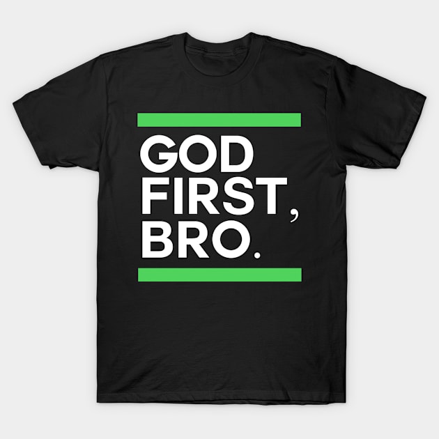 God First Bro Christian Apparel Christ Jesus Gift T-Shirt by TellingTales